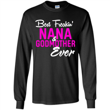 Load image into Gallery viewer, Best Freakin’ Nana &amp; Godmother Ever – Funny Gift - Long Sleeve T-Shirt