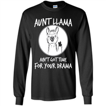 Load image into Gallery viewer, Aunt Llama – Ain’t Got Time For Your Drama  – Best Mother’s Day Gift For Auntie - Long Sleeve T-Shirt