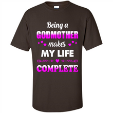 Load image into Gallery viewer, Being A Godmother Makes My Life Complete Funny mother’s day Gift For Beloved Godmother - Shirt