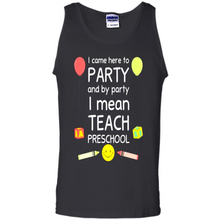Load image into Gallery viewer, Came to Party By Party I Mean Teach Preschool Mother’s - Tank Top