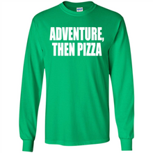 Load image into Gallery viewer, Adventure Then Pizza Junk Food Lover Foodie T-Shirt Mother’s Day Gift ideas - Long Sleeve T-Shirt