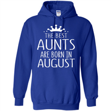 Load image into Gallery viewer, August Girl Gift Sweatshirt – The Best Aunts Are Born August Funny Birthday, Mother’s Day - Hoodie
