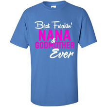 Load image into Gallery viewer, Best Freakin’ Nana &amp; Godmother Ever – Funny Gift - Shirt