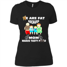 Load image into Gallery viewer, Family We Are Fat Because Mom Makes Tasty Food Mother Day - Ladies' Boyfriend T-Shirt