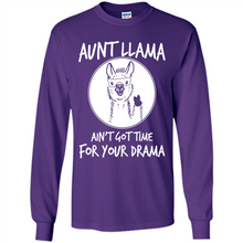 Load image into Gallery viewer, Aunt Llama – Ain’t Got Time For Your Drama  – Best Mother’s Day Gift For Auntie - Long Sleeve T-Shirt