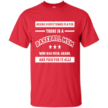Load image into Gallery viewer, Behind Every Baseball Player, There Is A Baseball Mom. Who Has S Mother’s Day - Shirt