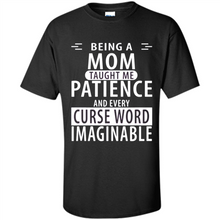 Load image into Gallery viewer, Being A Mom Taught Me Patience – Awesome Gift On Mother’s Day - Shirt