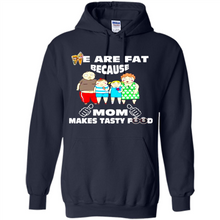 Load image into Gallery viewer, Family We Are Fat Because Mom Makes Tasty Food Mother Day - Hoodie