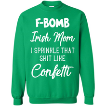 Load image into Gallery viewer, F-Bomb Irish mom I sprinkle that shit like confetti - Sweatshirt