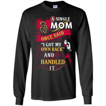 Load image into Gallery viewer, A Single Mom Once Said I Got My Own Back Mother’s Day - Long Sleeve T-Shirt
