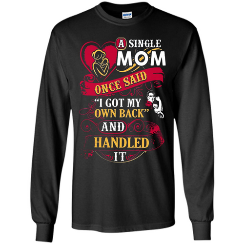A Single Mom Once Said I Got My Own Back Mother’s Day - Long Sleeve T-Shirt
