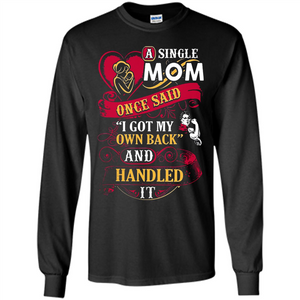 A Single Mom Once Said I Got My Own Back Mother’s Day - Long Sleeve T-Shirt