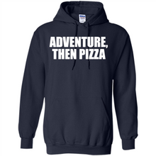 Load image into Gallery viewer, Adventure Then Pizza Junk Food Lover Foodie T-Shirt Mother’s Day Gift ideas - Hoodie