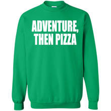 Load image into Gallery viewer, Adventure Then Pizza Junk Food Lover Foodie T-Shirt Mother’s Day Gift ideas - Sweatshirt