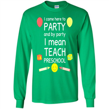 Load image into Gallery viewer, Came to Party By Party I Mean Teach Preschool Mother’s - Long Sleeve T-Shirt
