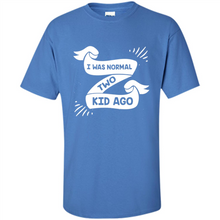 Load image into Gallery viewer, I Was Normal Two Kids Ago Best Parents, Mother’s Day, Father’s Day Gift – Parent Gift, Family Gift - Shirt