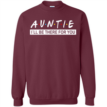 Load image into Gallery viewer, Auntie – I’ll Be There For You Sweatshirt – Funny Mother’s Day, Birthday Gift For Auntie - Sweatshirt