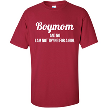 Load image into Gallery viewer, Boy Mom And No I Am Not Trying For A Girl Funny Gift On mother’s day - Shirt
