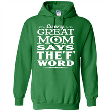 Load image into Gallery viewer, Every Great Mom Says The F Word Mother’s Day - Hoodie