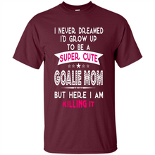 Load image into Gallery viewer, A Super cute Goalie Mom Mother’s Day Gift ideas Funny - Shirt