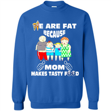Load image into Gallery viewer, Family We Are Fat Because Mom Makes Tasty Food Mother Day - Sweatshirt