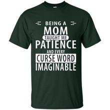 Load image into Gallery viewer, Being A Mom Taught Me Patience – Awesome Gift On Mother’s Day - Shirt