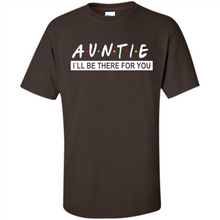 Load image into Gallery viewer, Auntie – I’ll Be There For You Sweatshirt – Funny Mother’s Day, Birthday Gift For Auntie - Shirt