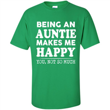 Load image into Gallery viewer, Being An Auntie Makes Me Happy, You Not So Much Funny mother’s day Gift - Shirt