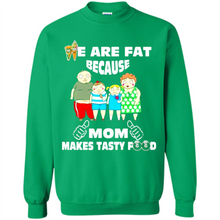 Load image into Gallery viewer, Family We Are Fat Because Mom Makes Tasty Food Mother Day - Sweatshirt
