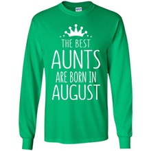 Load image into Gallery viewer, August Girl Gift Sweatshirt – The Best Aunts Are Born August Funny Birthday, Mother’s Day - Long Sleeve T-Shirt