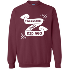 Load image into Gallery viewer, I Was Normal Two Kids Ago Best Parents, Mother’s Day, Father’s Day Gift – Parent Gift, Family Gift - Sweatshirt