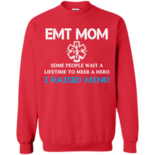 Load image into Gallery viewer, Emt Mom Some People Wait A Lifetime To Meet A Hero I Raised Mine Mother Day - Sweatshirt