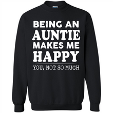 Load image into Gallery viewer, Being An Auntie Makes Me Happy, You Not So Much Funny mother’s day Gift - Sweatshirt