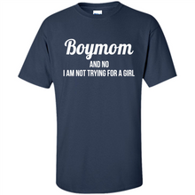 Load image into Gallery viewer, Boy Mom And No I Am Not Trying For A Girl Funny Gift On mother’s day - Shirt