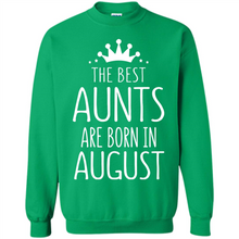 Load image into Gallery viewer, August Girl Gift Sweatshirt – The Best Aunts Are Born August Funny Birthday, Mother’s Day - Sweatshirt