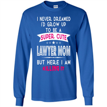 Load image into Gallery viewer, A Super cute Lawyer Mom Mother’s Day Gift ideas Funny - Long Sleeve T-Shirt