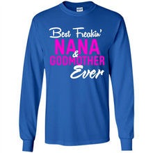 Load image into Gallery viewer, Best Freakin’ Nana &amp; Godmother Ever – Funny Gift - Long Sleeve T-Shirt