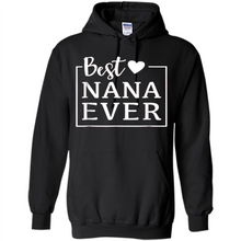 Load image into Gallery viewer, Best Nana Ever T Shirt Birthday Mothers Day For Grandma - Hoodie