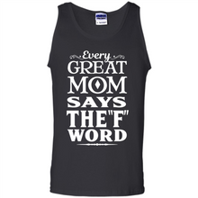 Load image into Gallery viewer, Every Great Mom Says The F Word Mother’s Day - Tank Top