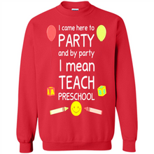 Load image into Gallery viewer, Came to Party By Party I Mean Teach Preschool Mother’s - Sweatshirt