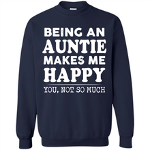 Load image into Gallery viewer, Being An Auntie Makes Me Happy, You Not So Much Funny mother’s day Gift - Sweatshirt