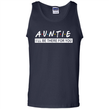 Load image into Gallery viewer, Auntie – I’ll Be There For You – Funny Mother’s Day, Birthday Gift For Auntie, New Auntie - Tank Top