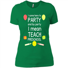 Load image into Gallery viewer, Came to Party By Party I Mean Teach Preschool Mother’s - Ladies' Boyfriend T-Shirt