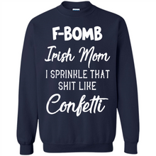 Load image into Gallery viewer, F-Bomb Irish mom I sprinkle that shit like confetti - Sweatshirt