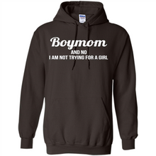 Load image into Gallery viewer, Boy Mom And No I Am Not Trying For A Girl Funny Gift On mother’s day - Hoodie
