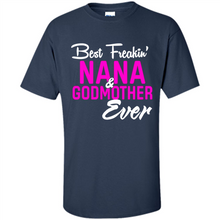 Load image into Gallery viewer, Best Freakin’ Nana &amp; Godmother Ever – Funny Gift - Shirt