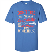 Load image into Gallery viewer, Don’t Tell My Mother I’m A Trucker I Play The Piano In A Whorehouse Mother Day - Shirt