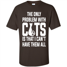 Load image into Gallery viewer, Cats T Shirt Hoodie Cats…I can’t have them all Mother’s Day - Shirt