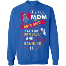 Load image into Gallery viewer, A Single Mom Once Said I Got My Own Back Mother’s Day - Sweatshirt