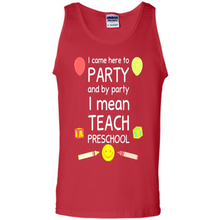 Load image into Gallery viewer, Came to Party By Party I Mean Teach Preschool Mother’s - Tank Top